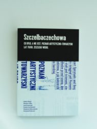 Szczelbaczechowa. Co było, a nie jest. Poznań artystyczno – towarzyski lat 70/80. zeszłego wieku